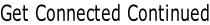 Get Connected Continued